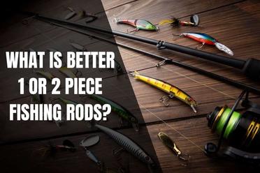 Are One or Two Piece Rods Better?